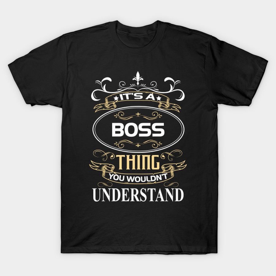 Boss Name Shirt It's A Boss Thing You Wouldn't Understand T Shirt, Hoodie, Sweatshirt, Long Sleeve