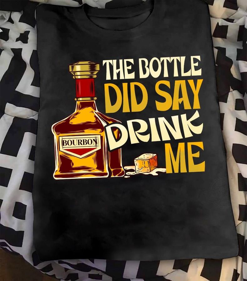 Bourbon The Bottle Did Say Drink Me Shirt