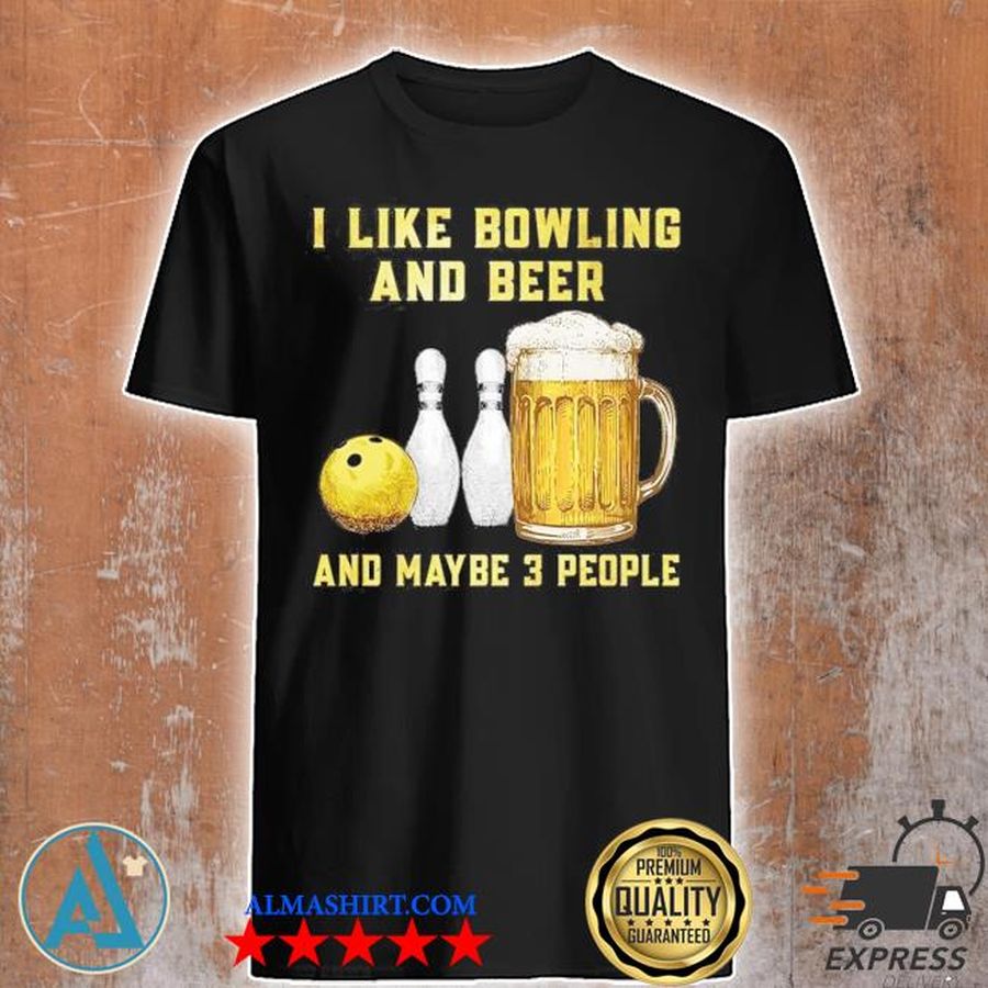 Bowling - Beer I Like Bowling And Beer And Maybe 3 People Shirt
