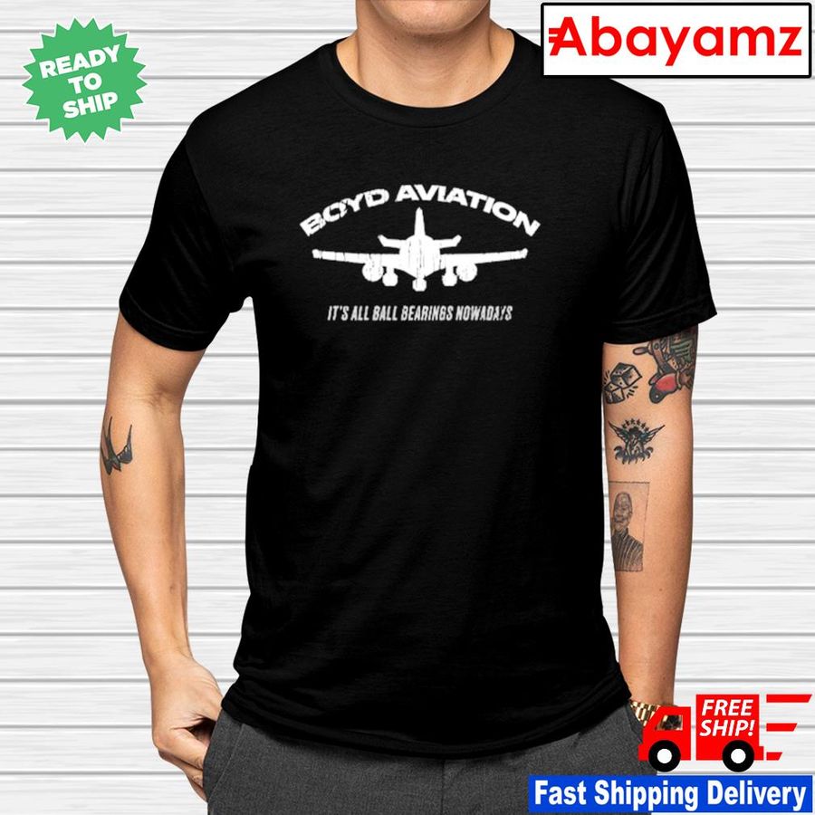 Boyd aviation it's all bearings nowadays shirt