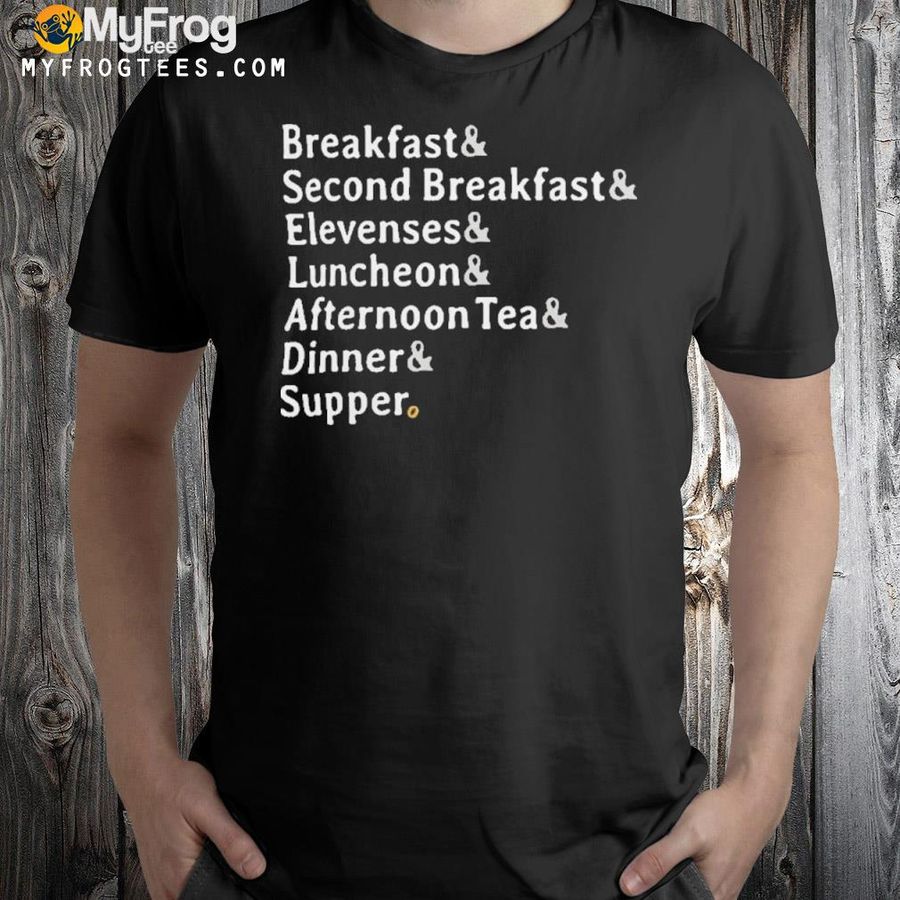 Breakfast Second Breakfast Elevenses Luncheon Afternoon Tea Dinner Supper 2022 shirt