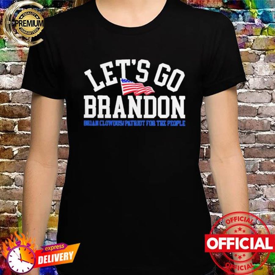 Brian clowdus let's go brandon brian clowdus patriot for the peoplelet's go brandon shirt