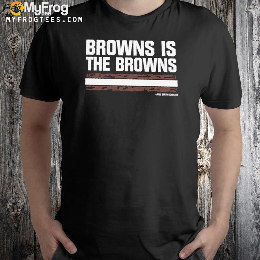 Browns is the browns juju smith schuster shirt