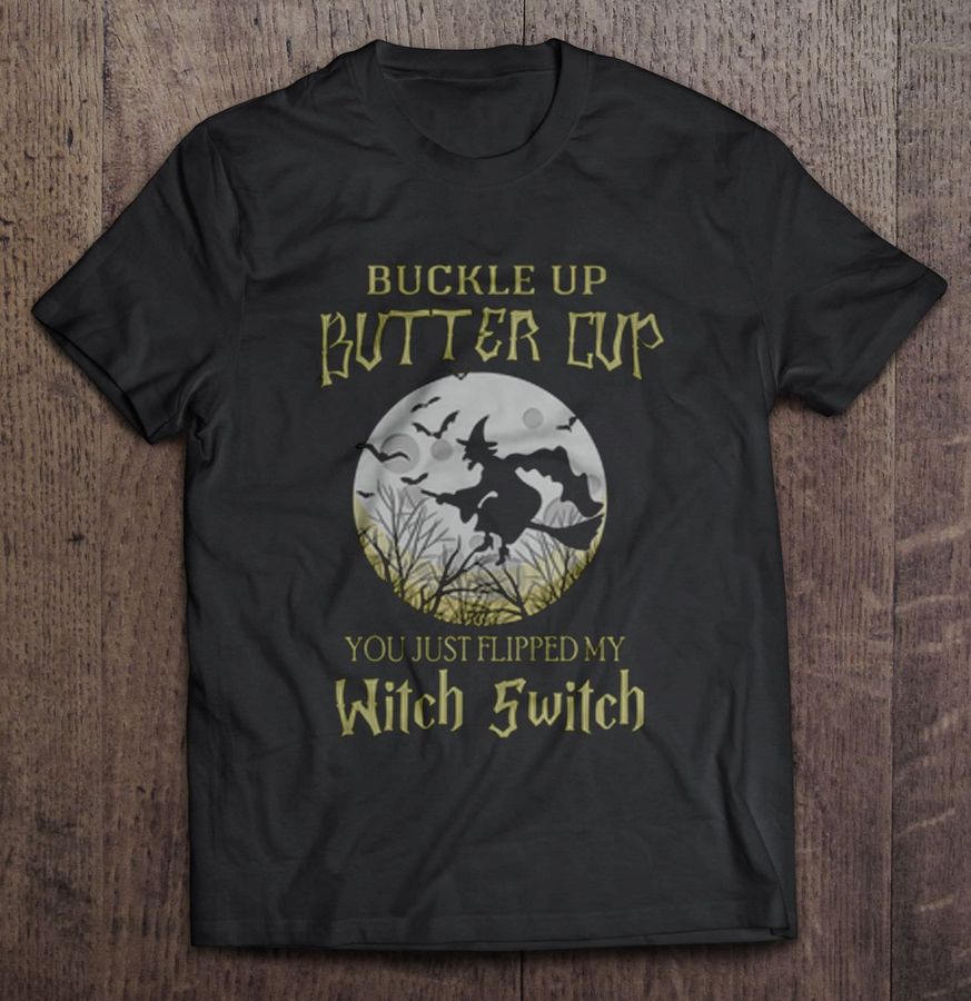 Buckle Up Buttercup You Just Flipped My Witch Switch Witch Halloween Moon Gift TShirt