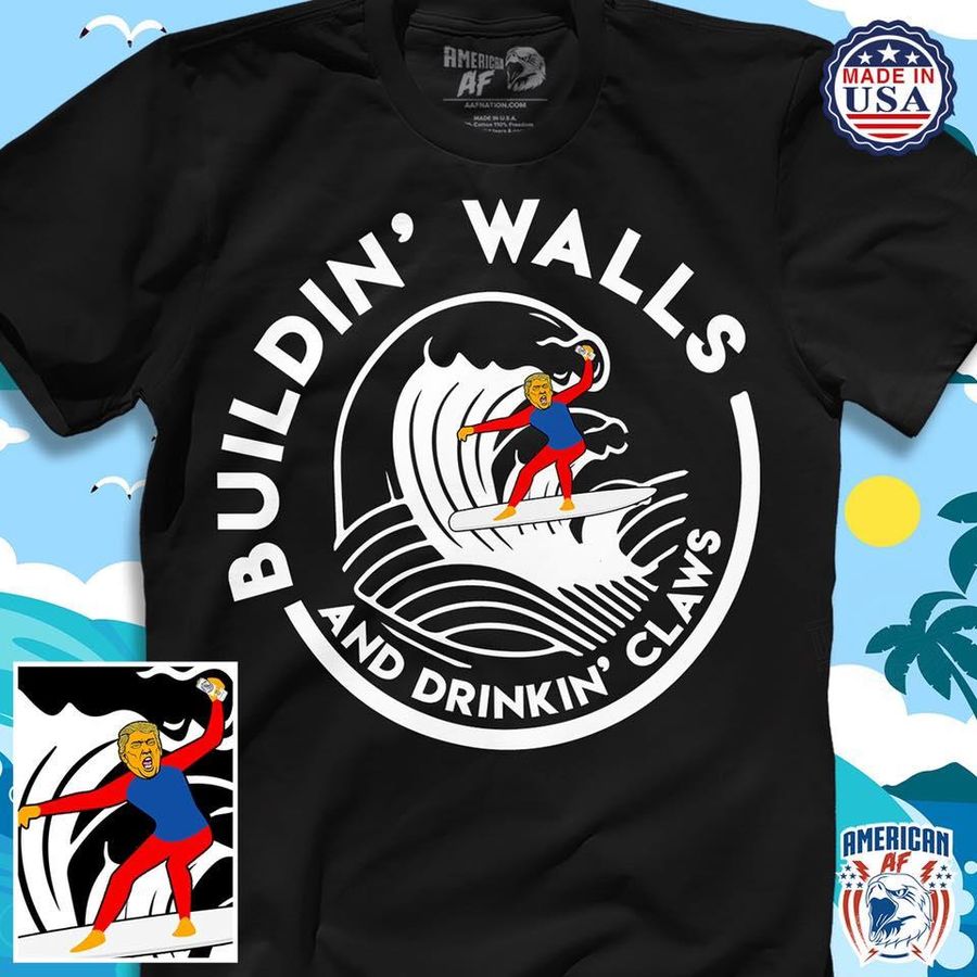 Buildin Walls And Drinkin Claws Shirt