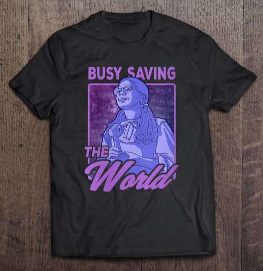 Busy Saving The World Shirt