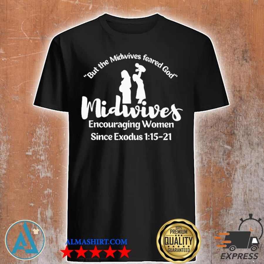 But the midvvives feared god midwives encouraging shirt