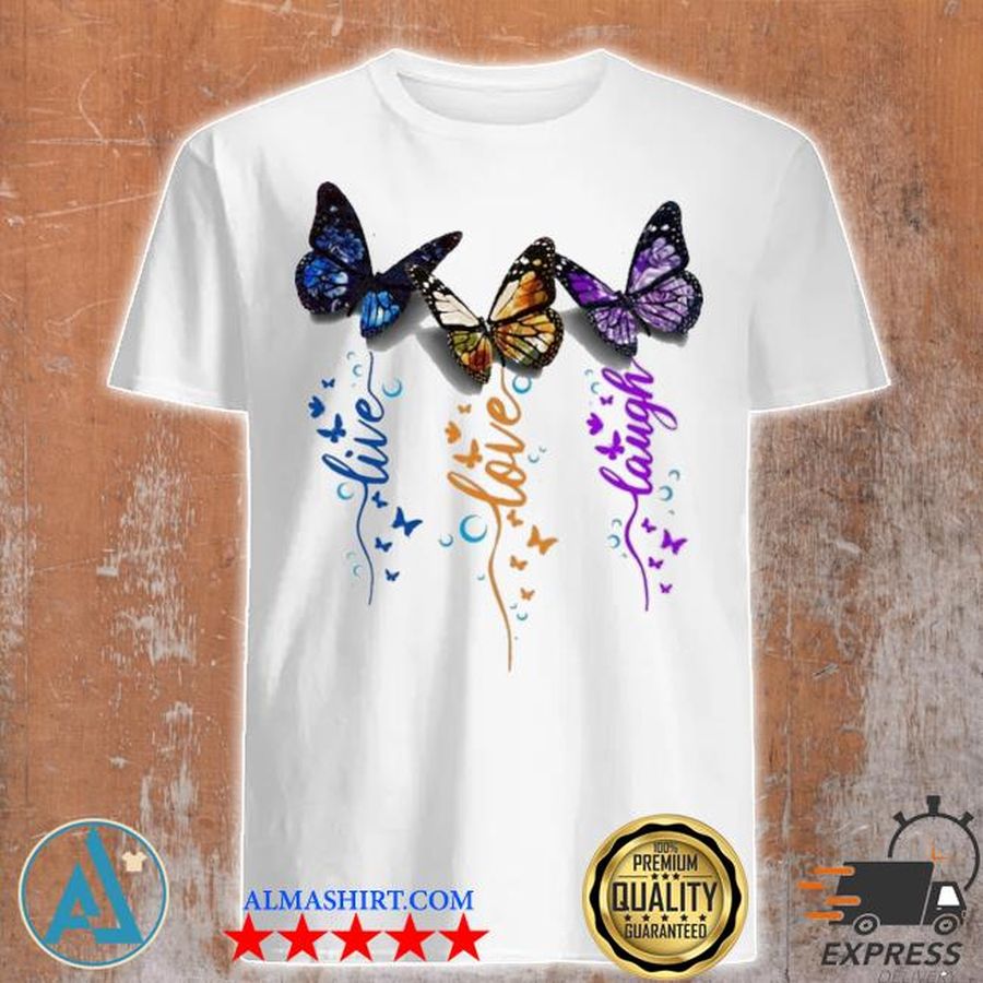 Butterfly live love laugh shirt