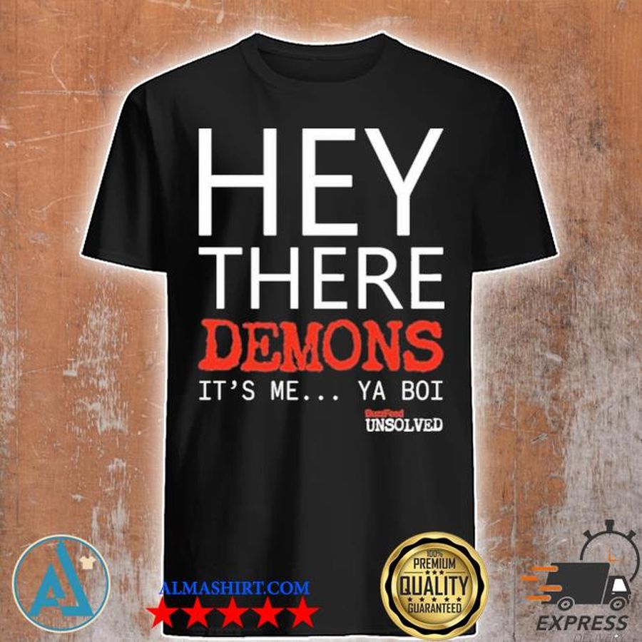 Buzzfeed unsolved hey there demons it's me ya boI shirt