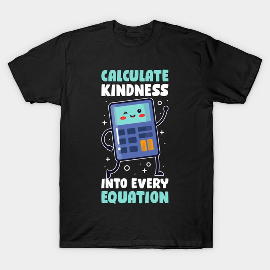 Calculate Kindness Funny Kindness Gift T Shirt, Hoodie, Sweatshirt, Long Sleeve