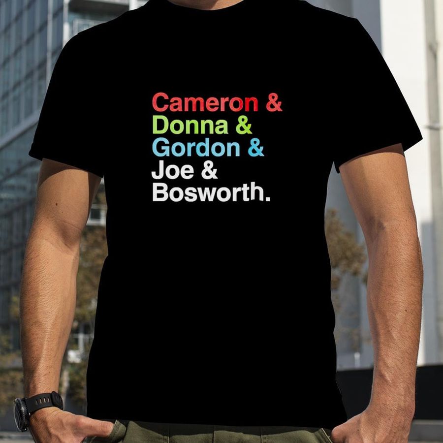 Cameron And Donna And Gordon And Joe And Bosworth Unisex T Shirt