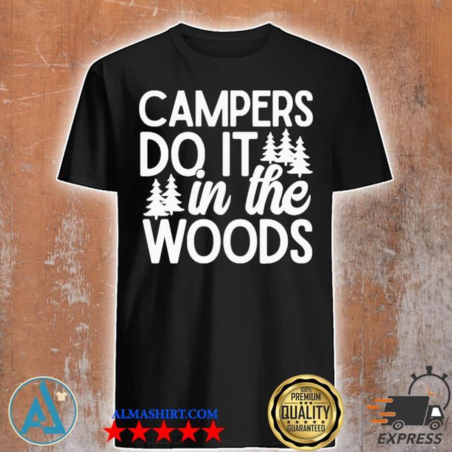 Campers do it in the woods shirt