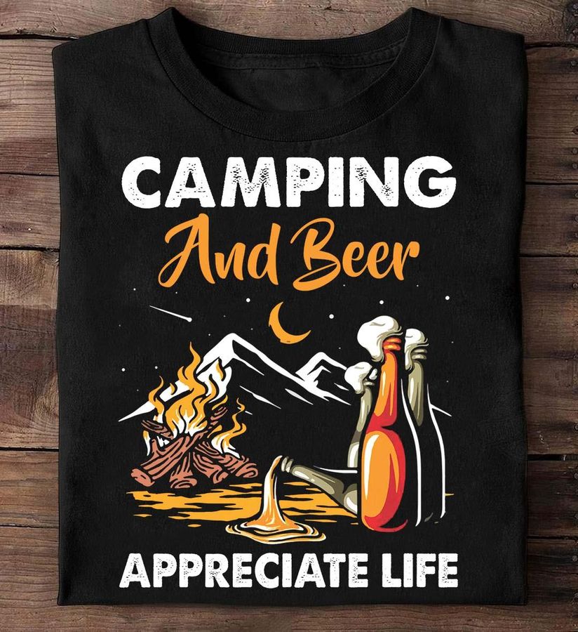 Camping And Beer Appreciate Life Shirt