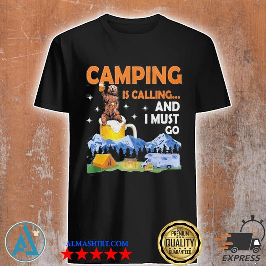 Camping is calling and I must go bear beer shirt