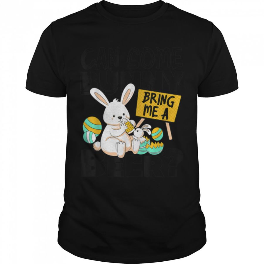 Can Some Bunny Bring Me A Beer Easter Day Funny T-Shirt B09w5mcb6d, Tshirt, Hoodie, Sweatshirt, Long Sleeve, Youth, Personalized shirt, funny shirts