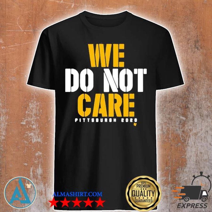 Care Pittsburgh 2020 we do not shirt