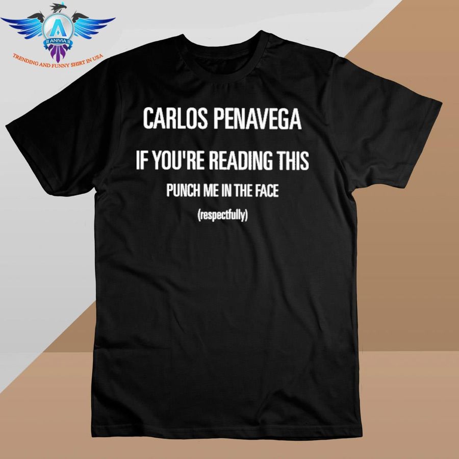 Carlos Penavega If You’re Reading This Punch Me In The Face shirt