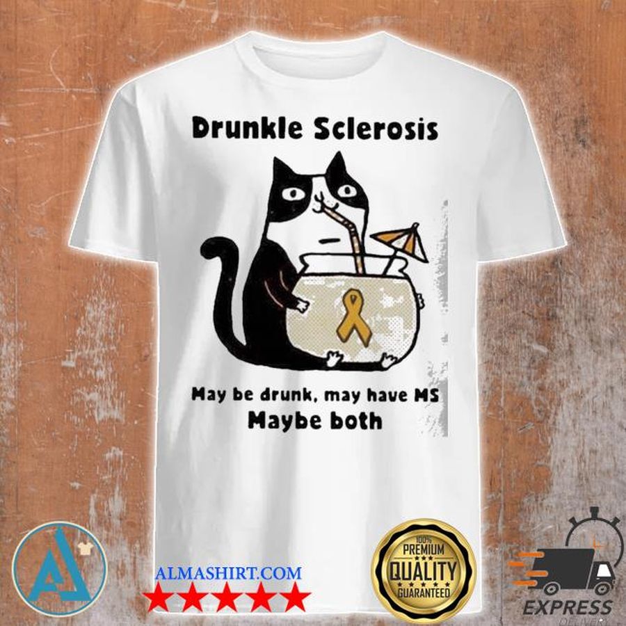 Cat drunkle sclerosis may be drunk may have ms baybe both shirt