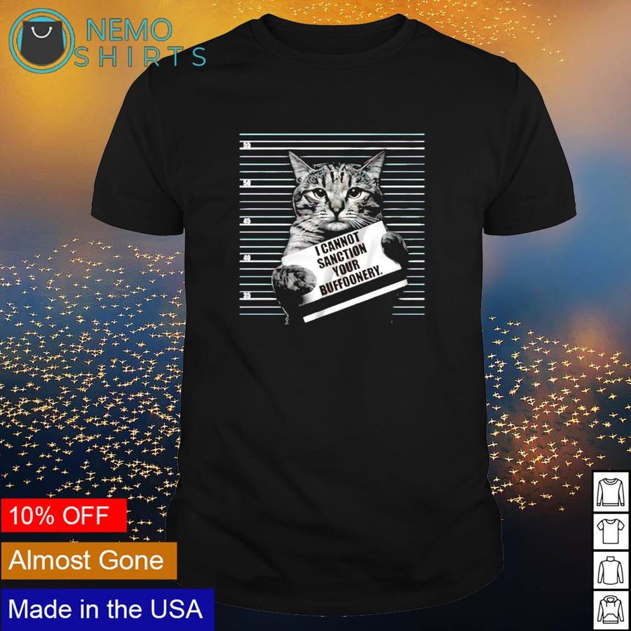 Cat I cannot sanction your buffoonery shirt