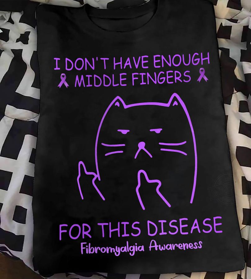 Cat I Don't Have Enough Middle Fingers For This Disease Fibromyalgia Awareness Shirt