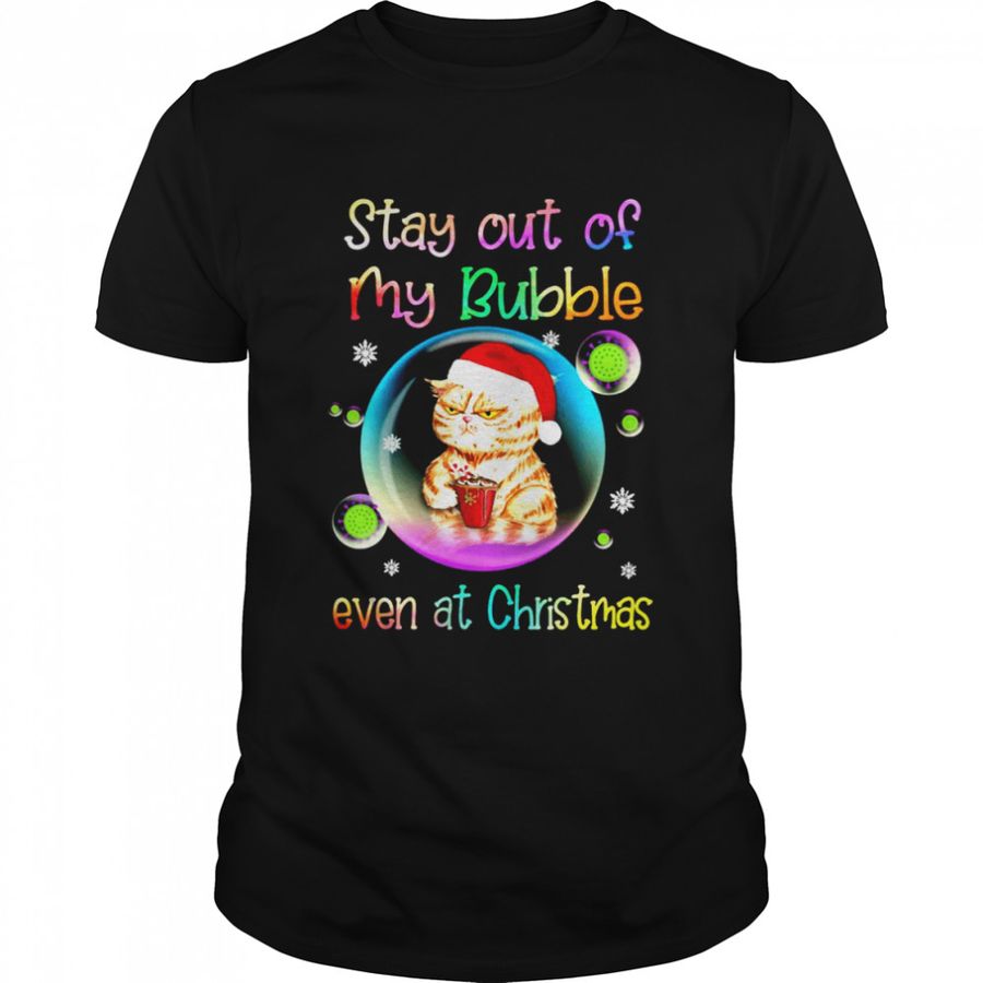 Cat Stay Out Of My Bubble Even At Christmas Sweater T Shirt