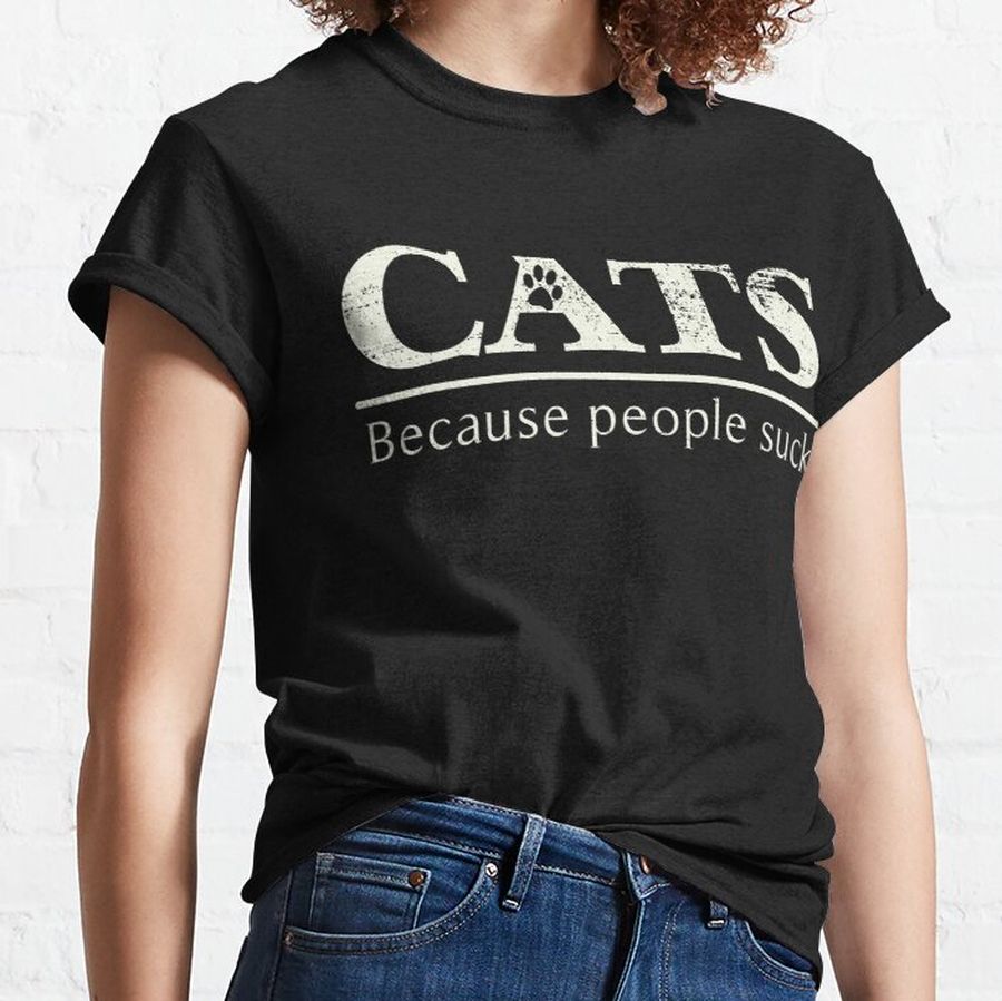 Cats - Because People Suck Classic T-Shirt