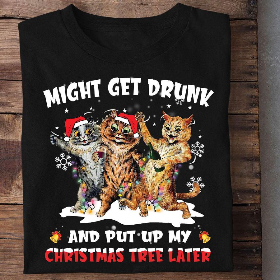 Cats Night Get Drunk And Put Up My Christmas Tree Later Shirt