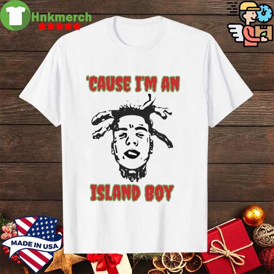 Cause I'm an Island Boy shirt