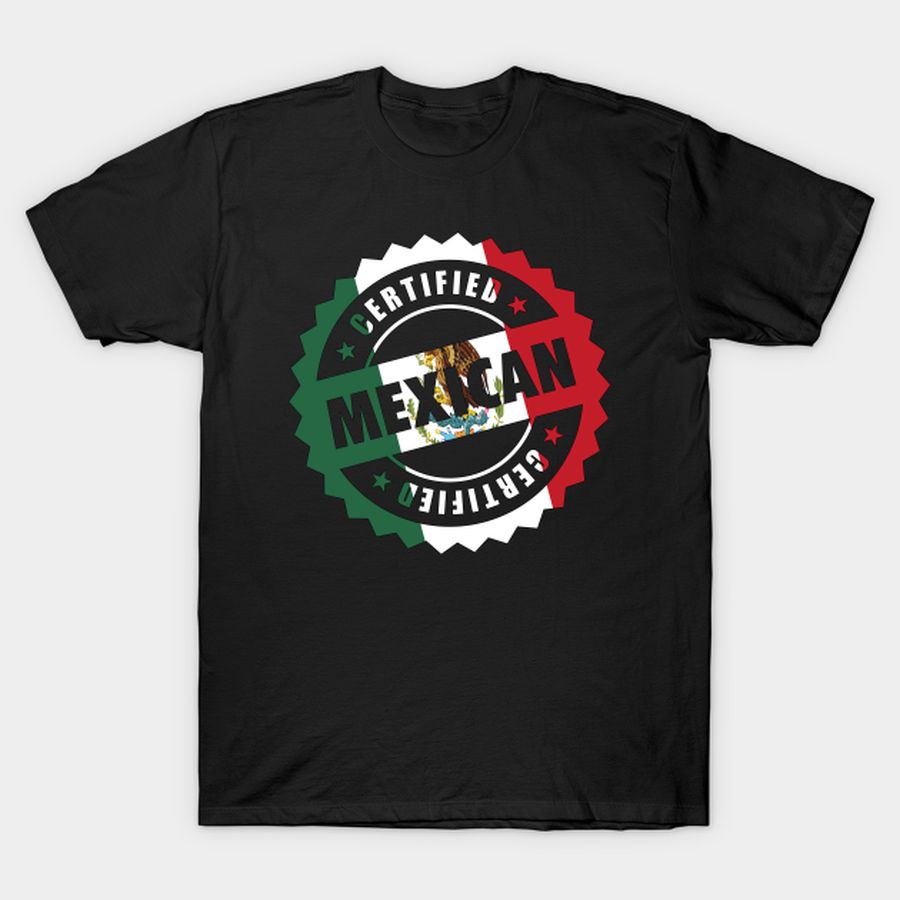 Certified Mexican Funny T-shirt, Hoodie, SweatShirt, Long Sleeve