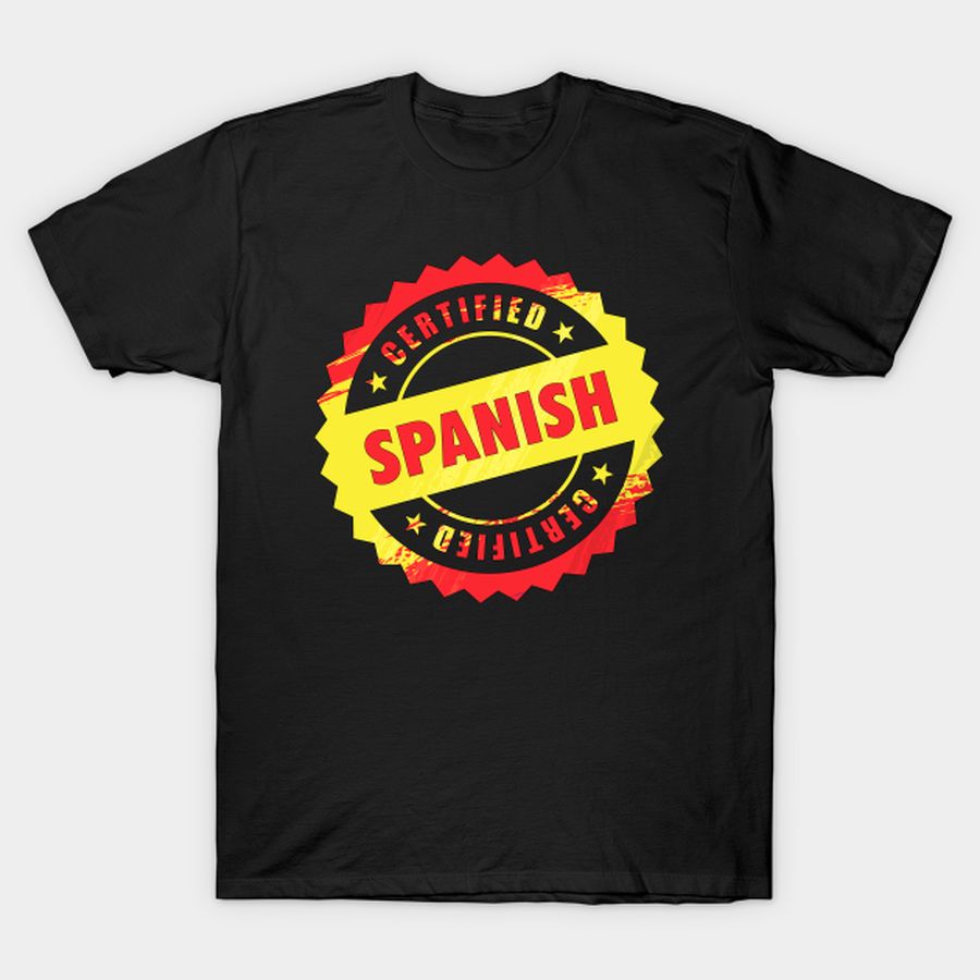 Certified Spanish Funny T-shirt, Hoodie, SweatShirt, Long Sleeve
