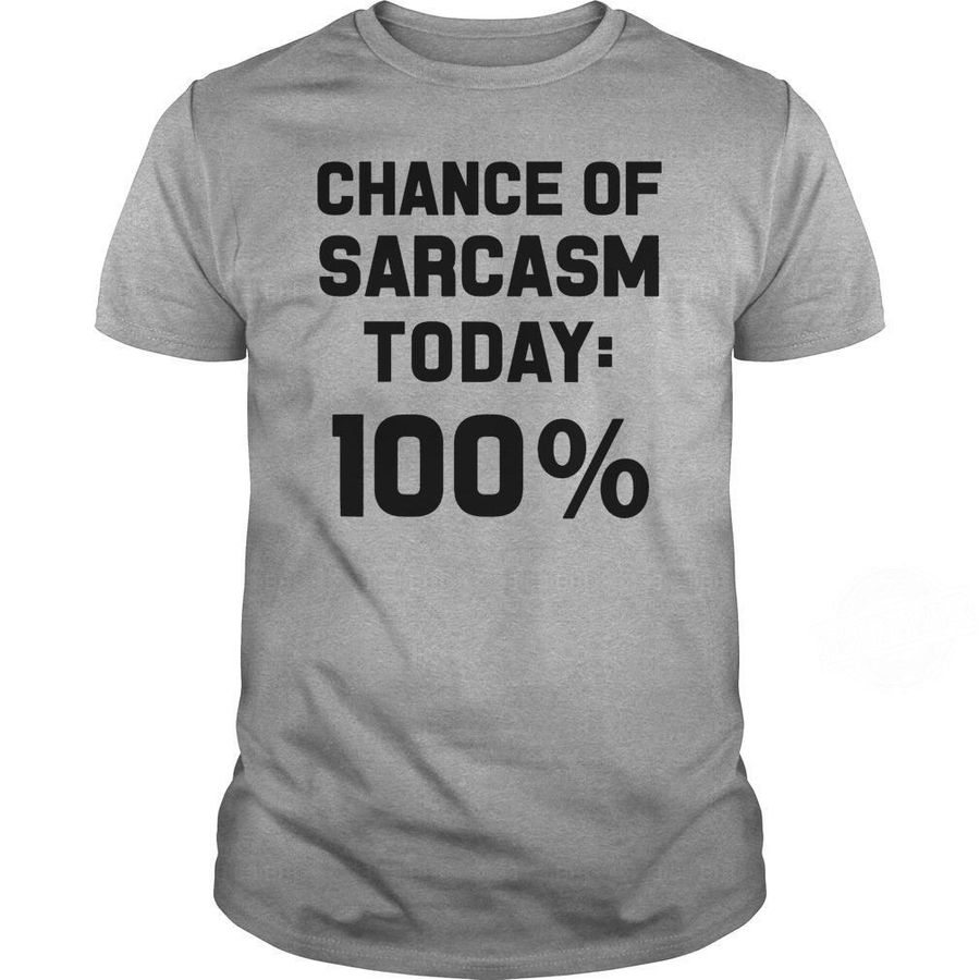 Chance Of Sarcasm Today 100% Shirt