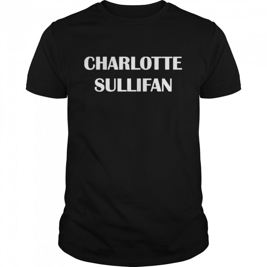Charlotte Sullifan Shirt, Tshirt, Hoodie, Sweatshirt, Long Sleeve, Youth, Personalized shirt, funny shirts, gift shirts, Graphic Tee