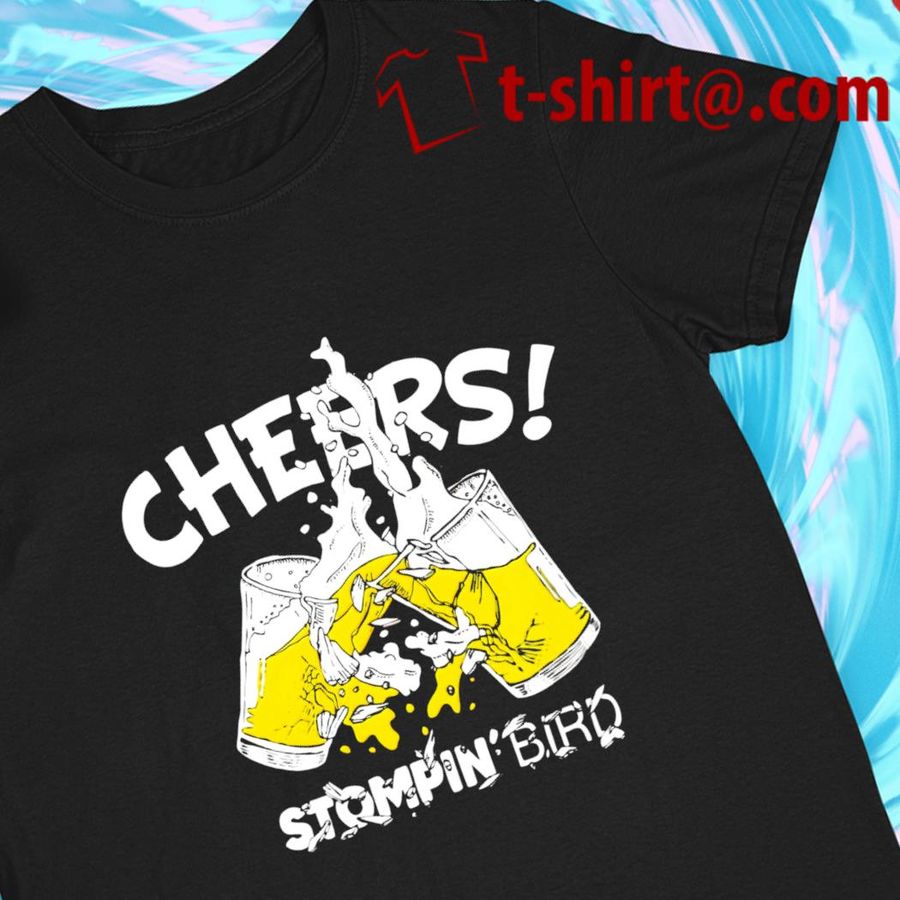 Cheers Stompin' Bird funny T-shirt