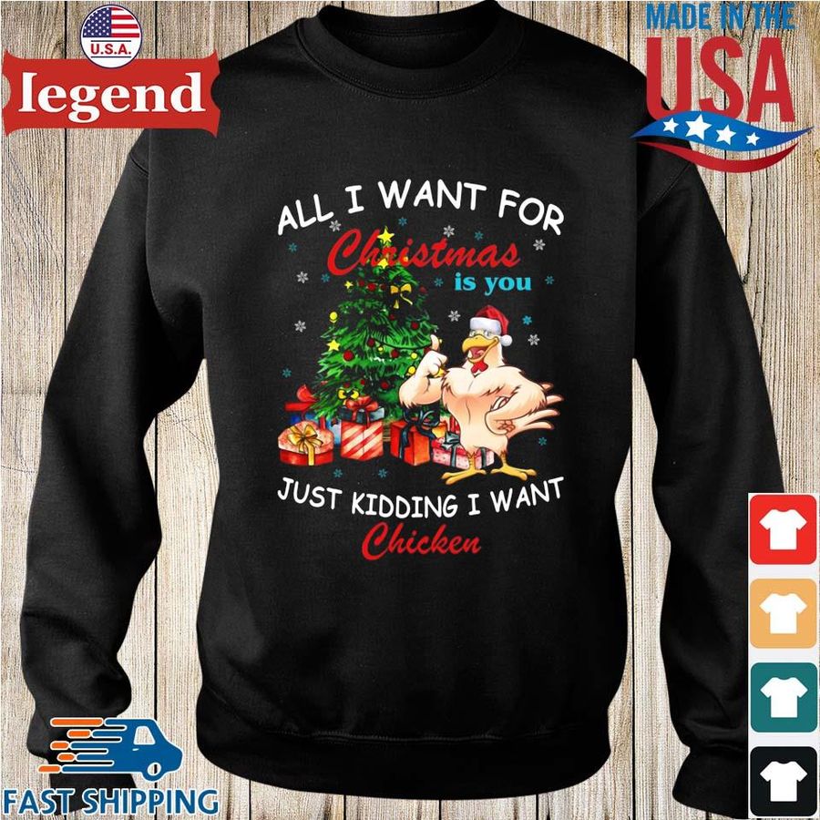Chicken all I want for Christmas is you just kidding I want sweater