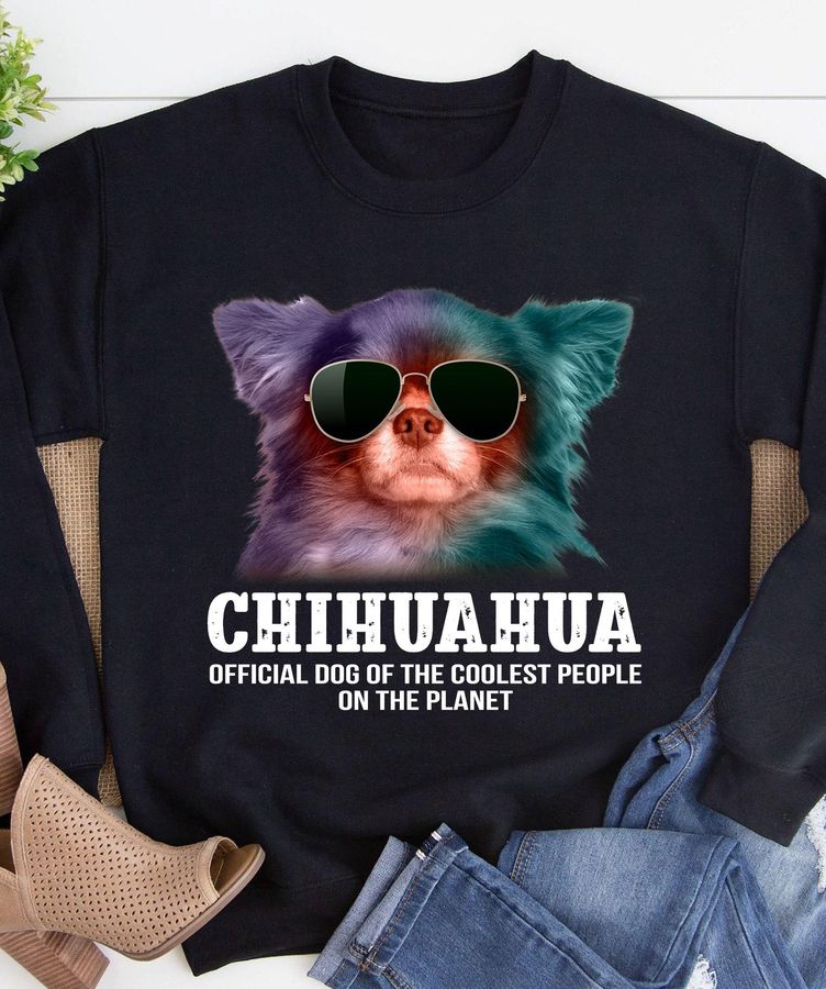 Chihuahua Official Dog Of The Coolest People On The Planet Shirt