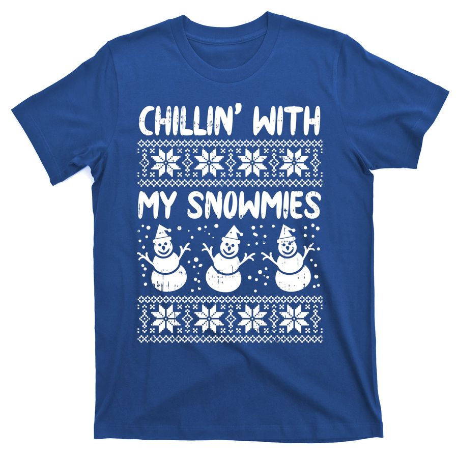Chillin With My Snowmies Snow Ugly Christmas Sweater Gift Funny Gift T-Shirts