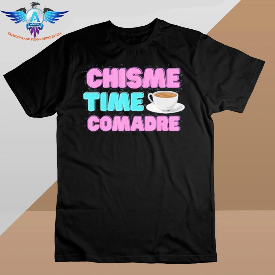 Chisme time comadre spanish quotes Mexican hispanic shirt