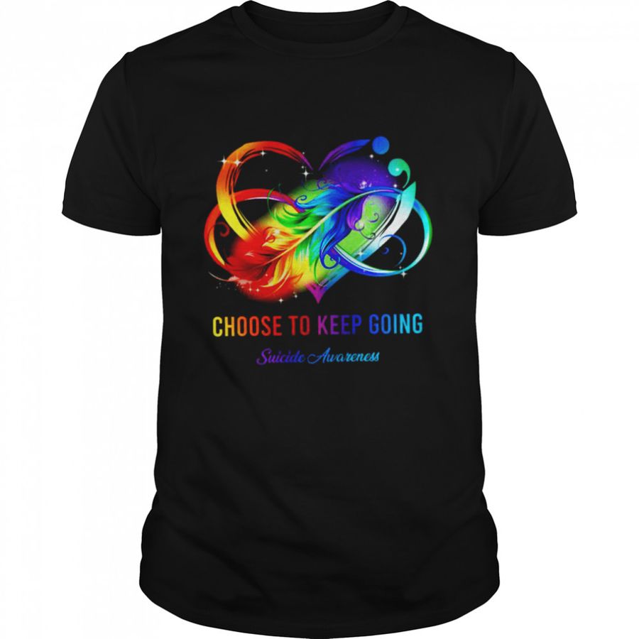 Choose to keep Going Suicide Awareness Colorful Shirt