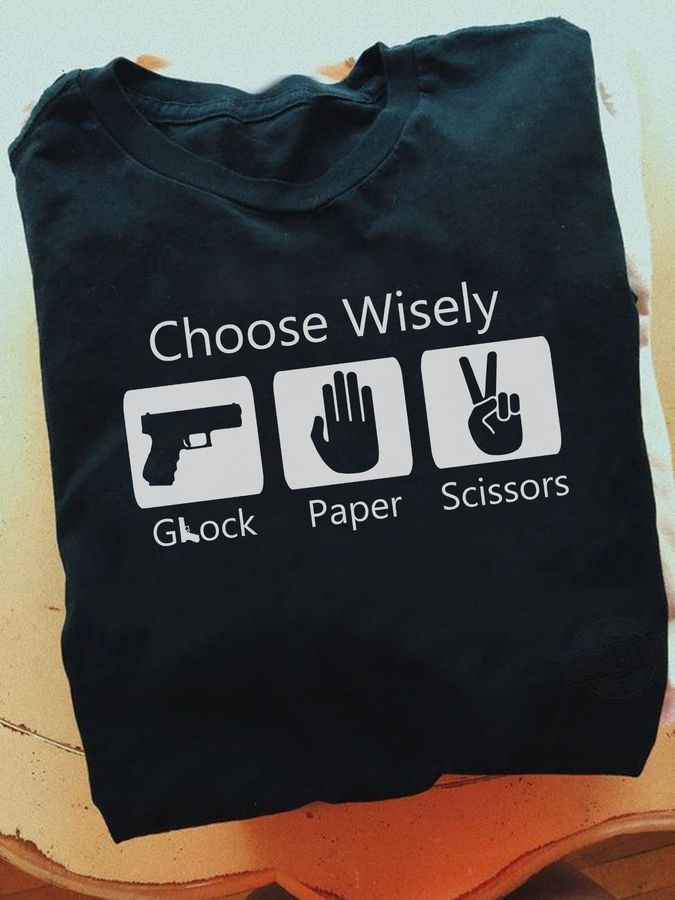 Choose Wisely Glock Paper And Scissors Shirt