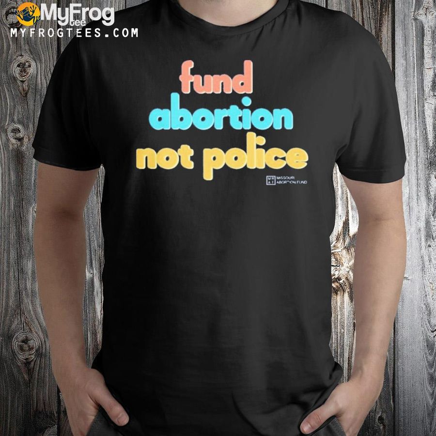 Chris Love Fund Abortion Not Police Shirt