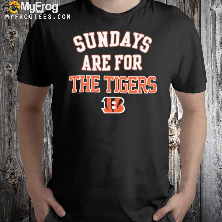 Cincinnati Bengals Sunday Are For The Tigers Shirt