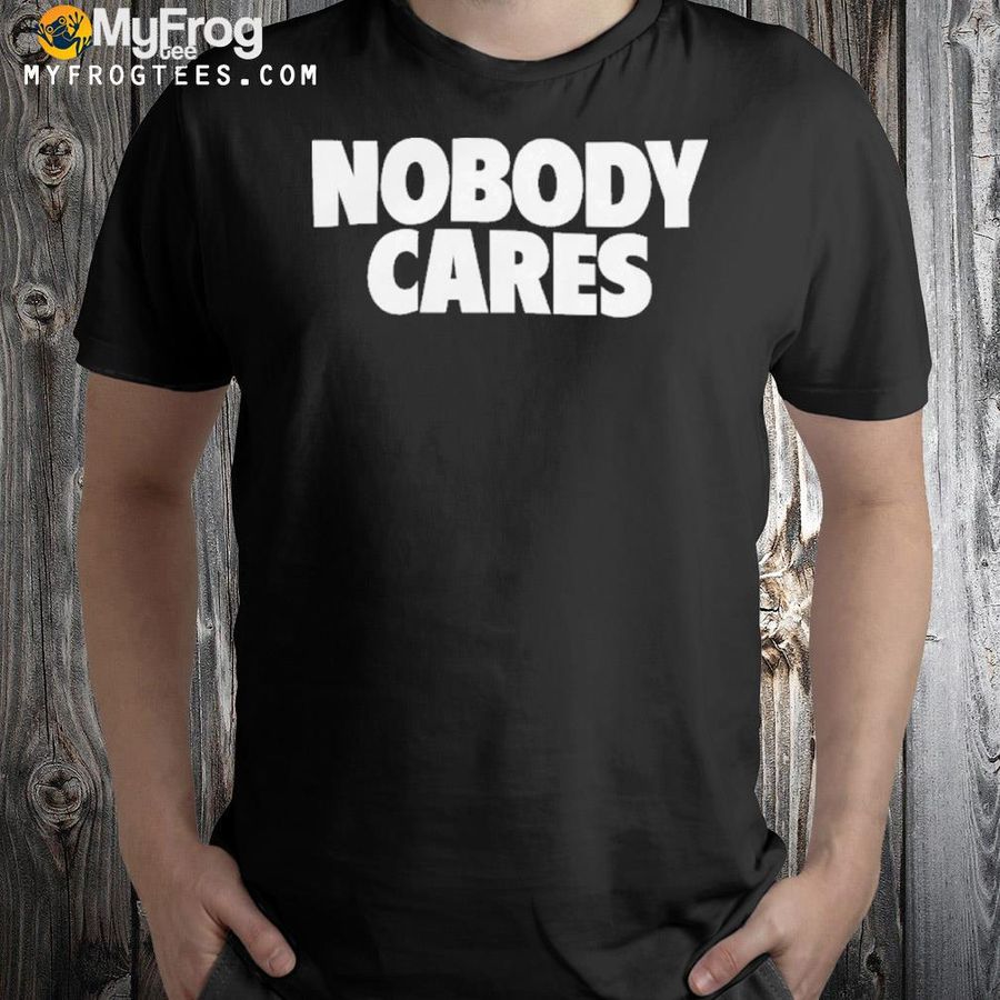 Cjzero nobody cares shirt