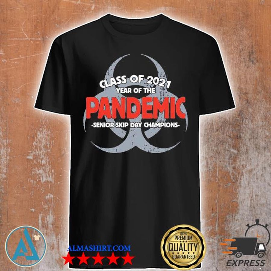 Class of 2021 year of the pandemic senior skip day champions shirt