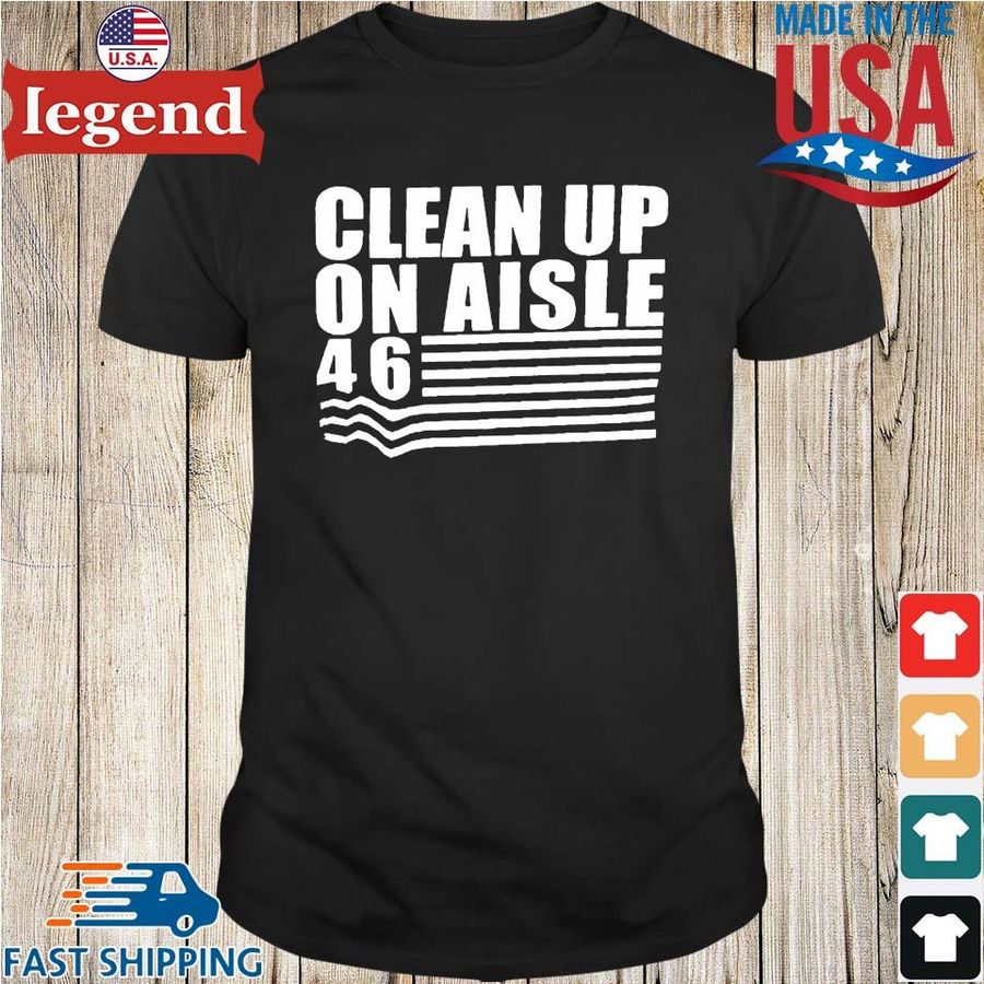 Clean Up On Aisle 46 t-shirt