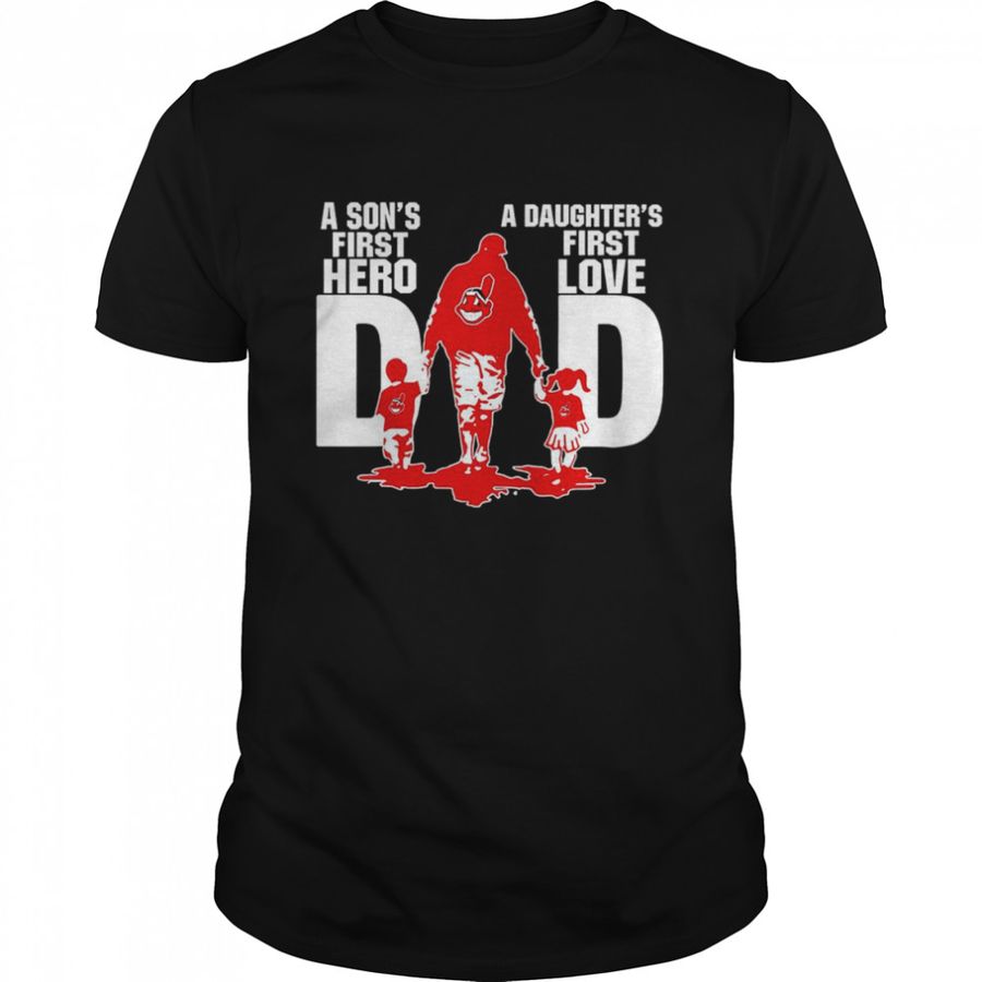 Cleveland Indians Dad son’s first hero daughter’s first love shirt