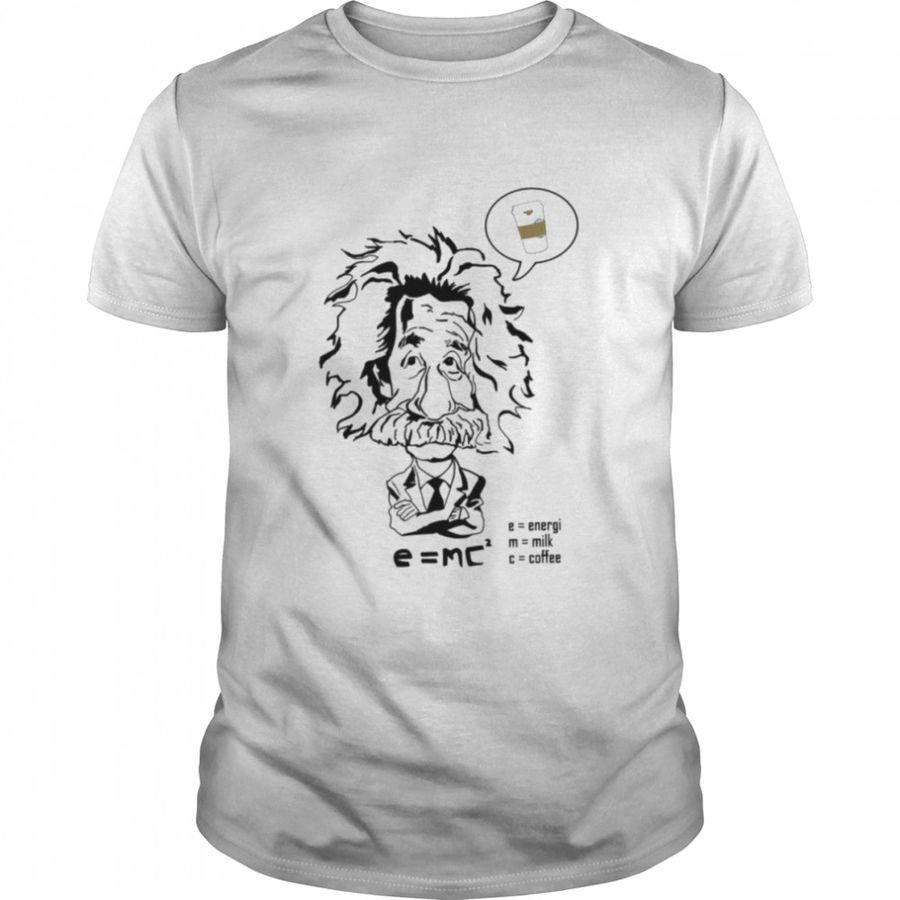 Coffee Energy Albert Einstein shirt