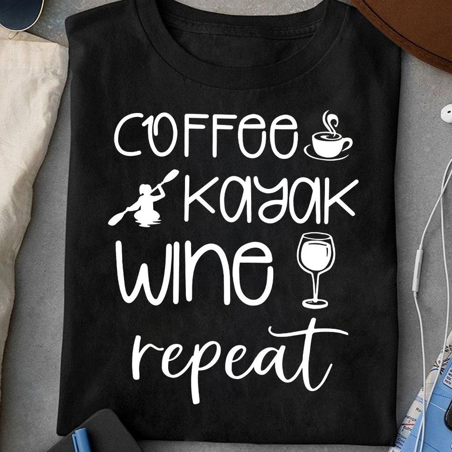 Coffee Kayak Wine And Repeat Shirt