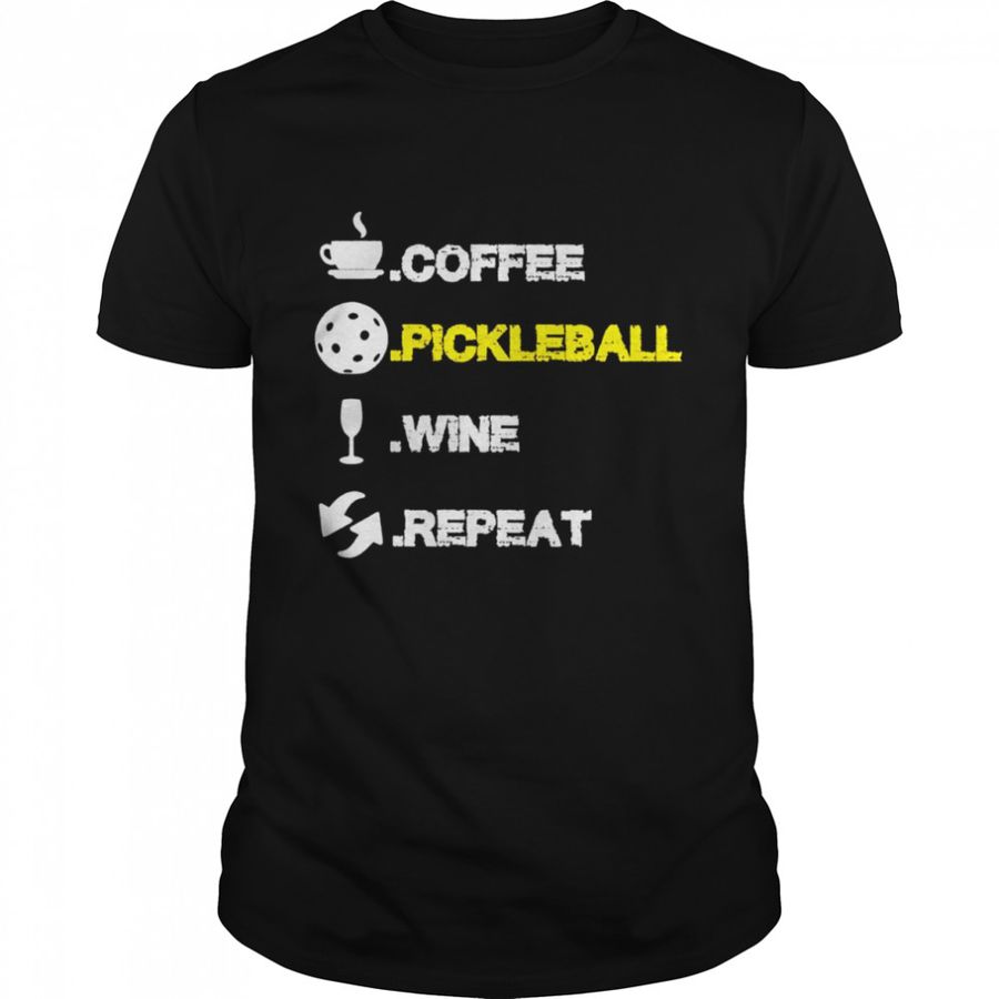 Coffee pickleball wine repeat shirt