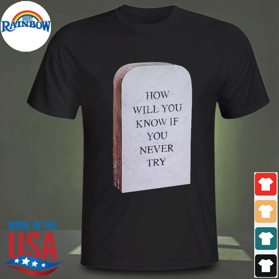 Coin how will you know if you never try shirt