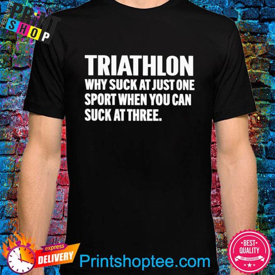 Colin boyle triathlon why suck at just one sport when you can suck at three shirt